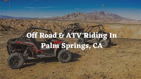 Off Road & ATV Riding in Palm Springs, CA (Rentals & Tours)